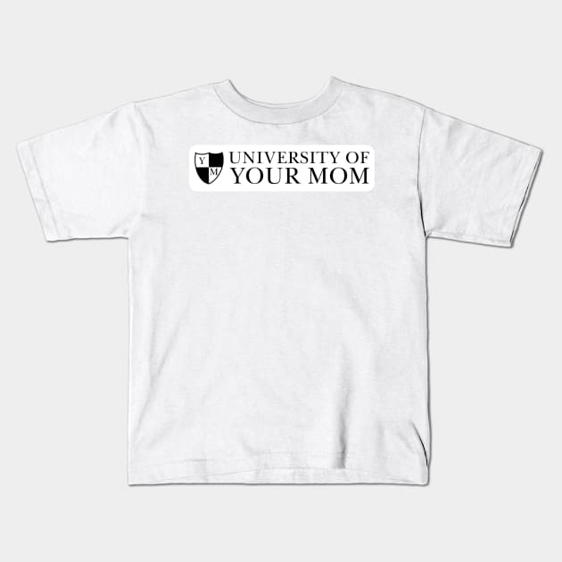 University of Your Mom Kids T-Shirt by mollykay26